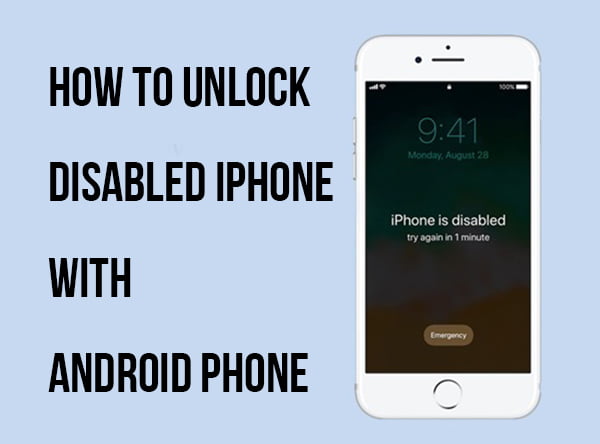Unlock a Disabled iPhone with an Android Phone