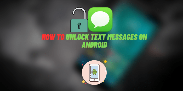 How To Unlock Text Messages On Android